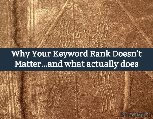 Why Your Keyword Rank Doesn't Matter and What Actually Does