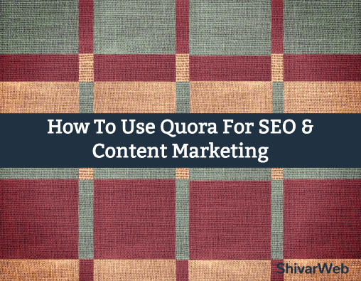 How To Use Quora For SEO & Content Marketing